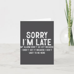 Sorry I'm Late My Alarm Didn't Go Off Funny Sarcas Card