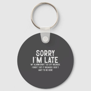 Sorry I'm Late My Alarm Didn't Go Off Funny Sarcas Key Ring