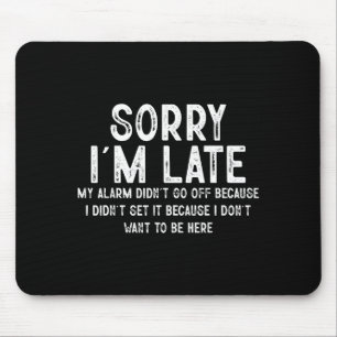 Sorry I'm Late My Alarm Didn't Go Off Funny Sarcas Mouse Pad