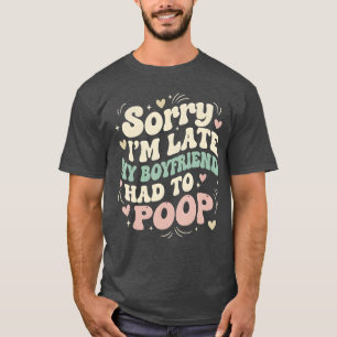 Sorry Im Late My Boyfriend Had to Poop Funny vinta T-Shirt