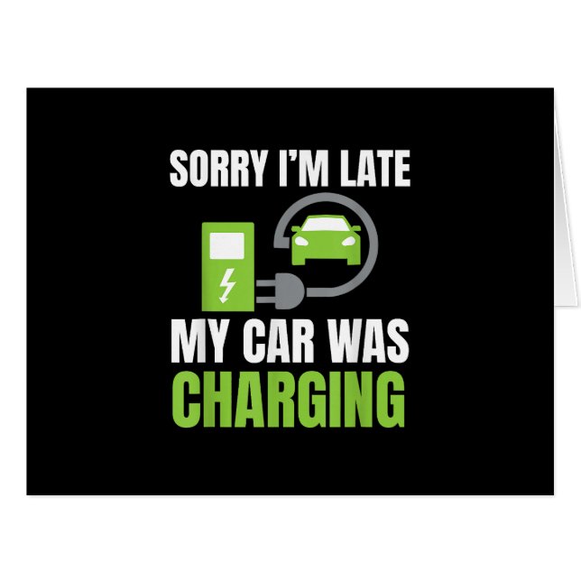 Sorry I'm Late My Car Was Charging a Funny EV Elec (Front Horizontal)