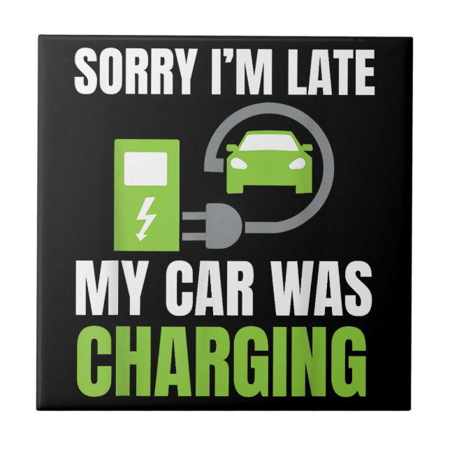 Sorry I'm Late My Car Was Charging a Funny EV Elec Ceramic Tile (Front)