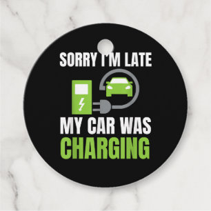 Sorry I'm Late My Car Was Charging a Funny EV Elec Favour Tags