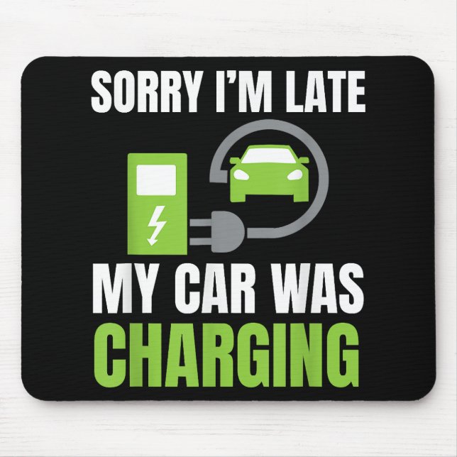 Sorry I'm Late My Car Was Charging a Funny EV Elec Mouse Pad (Front)