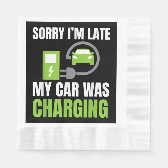 Sorry I'm Late My Car Was Charging a Funny EV Elec Napkin (Front)