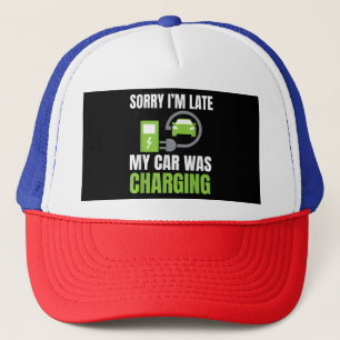 Sorry I'm Late My Car Was Charging a Funny EV Elec Trucker Hat