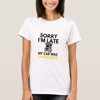 Sorry I'm Late My Car Was Charging EV Electric T-Shirt