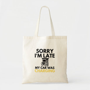 Sorry I'm Late My Car Was Charging EV Electric Tote Bag