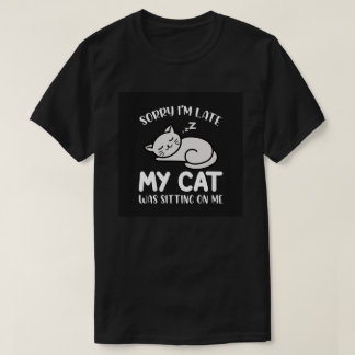 Sorry I'm Late My Cat Funny Quote T-Shirt