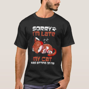 Sorry I'm Late My Cat Was Lying On Me Cat Mum 1 T-Shirt