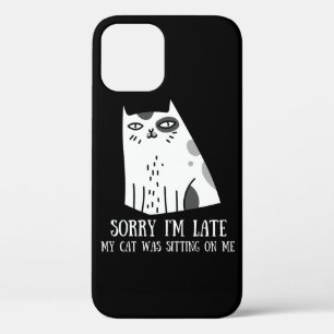 Sorry I'm Late My Cat Was Sitting On Me iPhone 12 Case