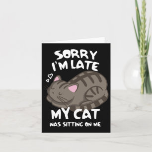Sorry I'm Late My Cat Was Sitting On Me Cat Lover Card