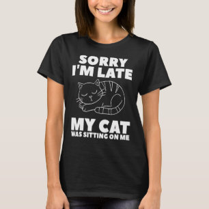 Sorry I'm Late My Cat Was Sitting On Me Cats Anima T-Shirt