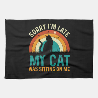 Sorry I'm Late My Cat Was Sitting On Me design Tea Towel