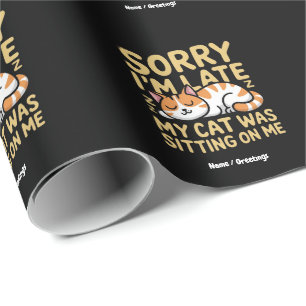 Sorry I'm Late My Cat Was Sitting On Me Funny Cat Wrapping Paper