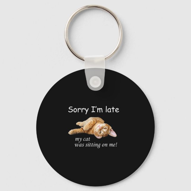 Sorry I'm Late, My Cat Was Sitting On Me. Men Wome Key Ring (Front)