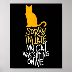 Sorry I'm Late My Cat Was Sitting On Me  Poster