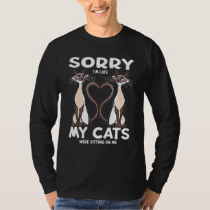 Sorry Im Late My Cats Were Sitting On Me Cat Kitty T-Shirt
