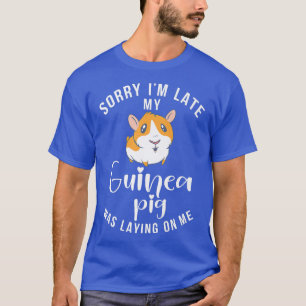 Sorry im late my Cute Guinea Pig was laying on me T-Shirt