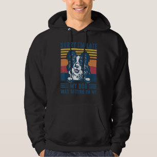 Sorry I'm Late My Dog Was Sitting On Me Border Col Hoodie