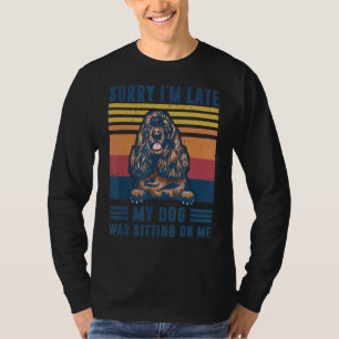 Sorry I'm Late My Dog Was Sitting On Me Cocker Spa T-Shirt