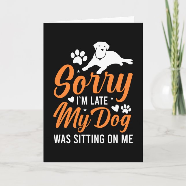 Sorry Im Late My Dog Was Sitting On Me Funny Dog Card (Front)