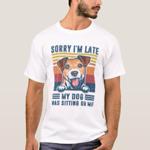 Sorry I'm Late My Dog Was Sitting On Me Jack Russe T-Shirt
