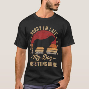 Sorry I'm Late My Dog Was Sitting On Me T-Shirt