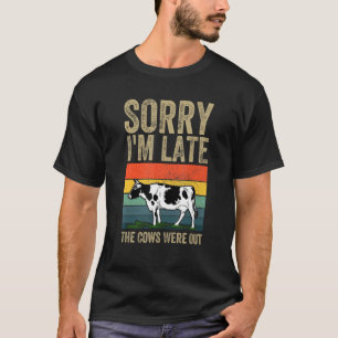 Sorry I'm Late The Cows Were Out Cow Farming T-Shirt