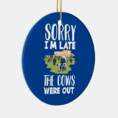 Sorry I'm Late The Cows Were Out Funny Cow Lover  Ceramic Ornament (Right)
