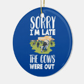 Sorry I'm Late The Cows Were Out Funny Cow Lover  Ceramic Ornament (Left)