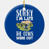 Sorry I'm Late The Cows Were Out Funny Cow Lover  Ceramic Ornament (Back)