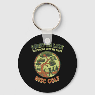 Sorry Im Late The Woods Kept My Discs Disc Golf _2 Key Ring