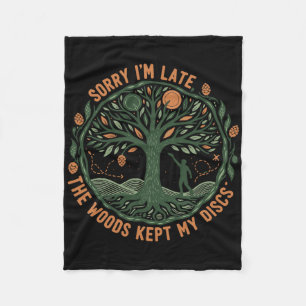 Sorry Im Late The Woods Kept My Discs Disc Golf Fr Fleece Blanket