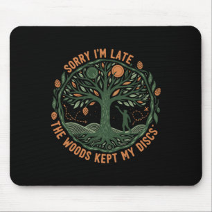 Sorry Im Late The Woods Kept My Discs Disc Golf Fr Mouse Pad
