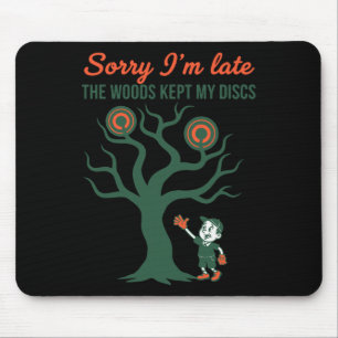 Sorry Im Late The Woods Kept My Discs Funny Disc G Mouse Pad