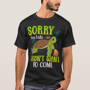Sorry-im-late-Turtle-T-shirt  T-Shirt