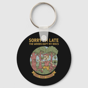 Sorry Im Late Woods Kept My Discs Disc Golf Champ Key Ring