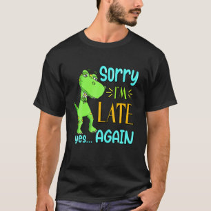 Sorry I'm Late, Yes, Again Funny Cute Excuse Meme T-Shirt