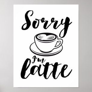 Sorry I'm Latte Funny Coffee Lover Puns Poster
