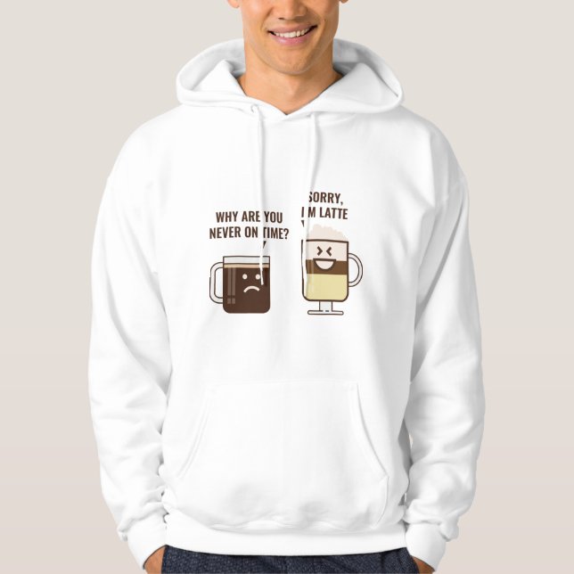Sorry, I'm Latte Hoodie (Front)