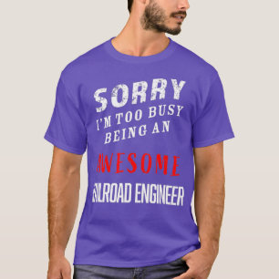 Sorry Im Too Busy Being An Awesome Railroad T-Shirt