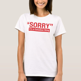 Sorry It's a Canadian Thing Funny Shirt