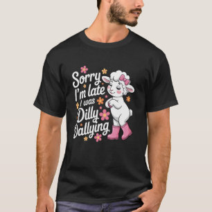 Sorry Iu2019m Late Dilly Dallying Cute Lamb Design T-Shirt