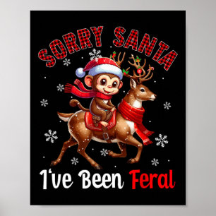 Sorry I've Been Feral Christmas Santa Monkey Ridin Poster