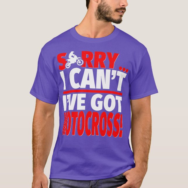Sorry Ive Got Motocross  Motocross Coach or T-Shirt (Front)