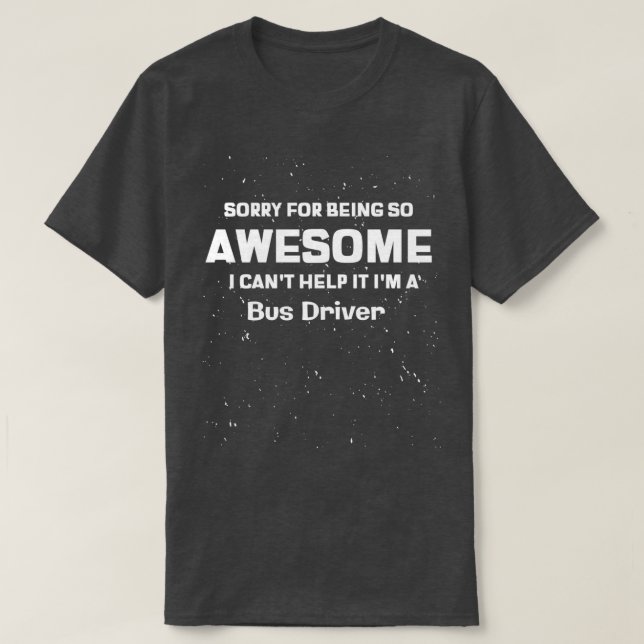 Sorry Ix27m awesome Ix27m busdriver T-Shirt (Design Front)