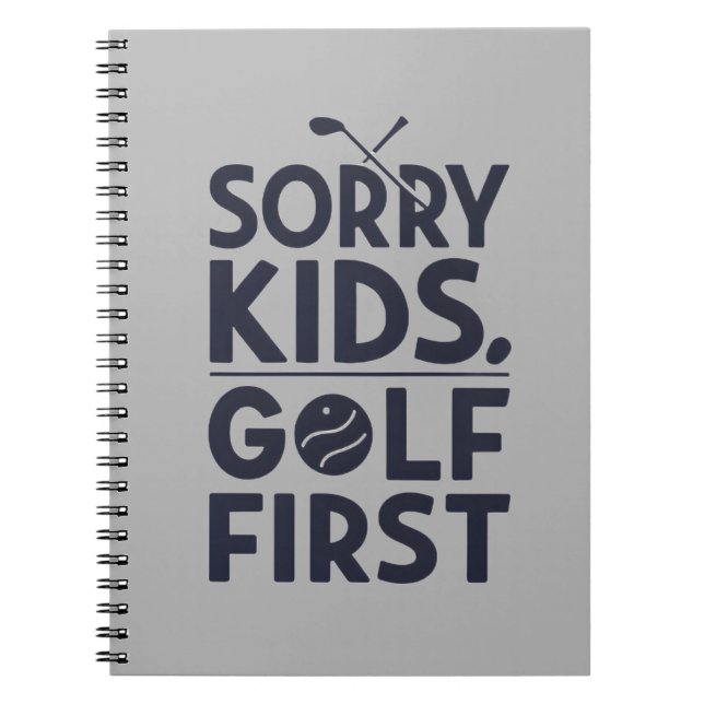 Sorry Kids Golf First Bold Golf Humour Art Notebook (Front)