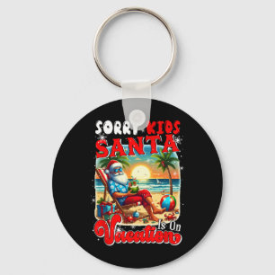 Sorry Kids Santa Is On Vacation Christmas Santa Ha Key Ring