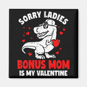 Sorry Ladies Bonus Mum Is My Valentine Dinosaur Bo Magnet